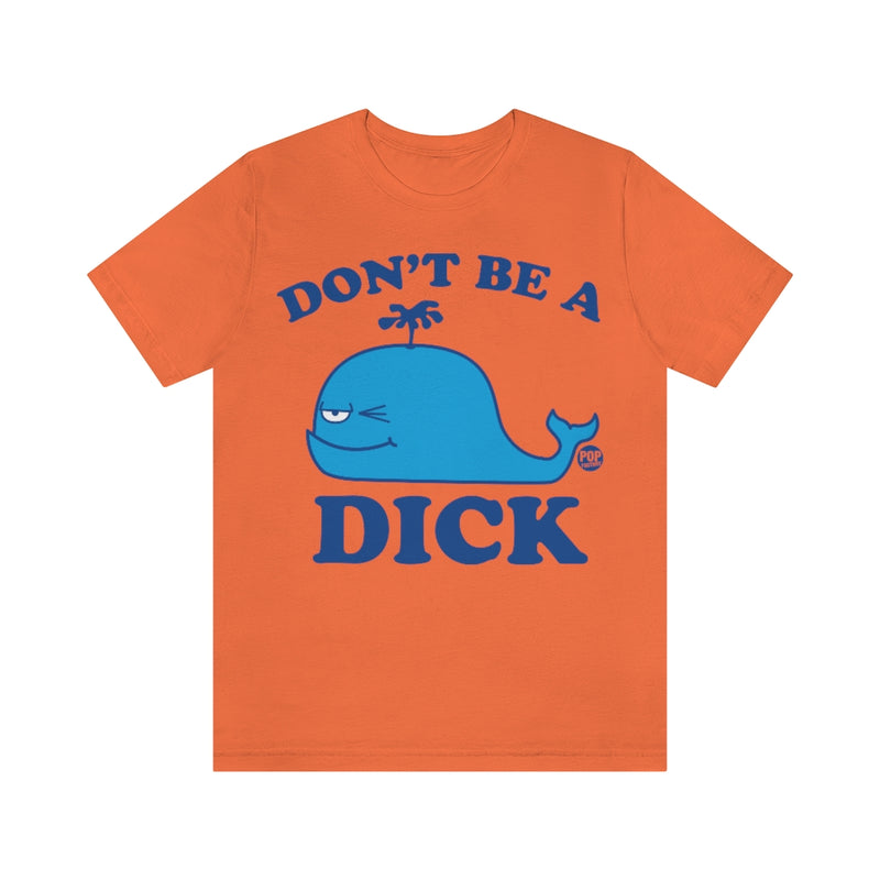 Load image into Gallery viewer, Don&#39;t Be A Dick Whale Unisex Tee
