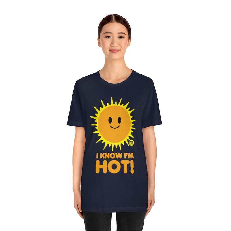 Load image into Gallery viewer, I Know I&#39;M Hot Sun Unisex Tee

