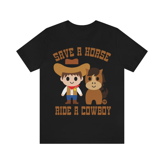 Save A Horse Ride A Cowboy Unisex Tee