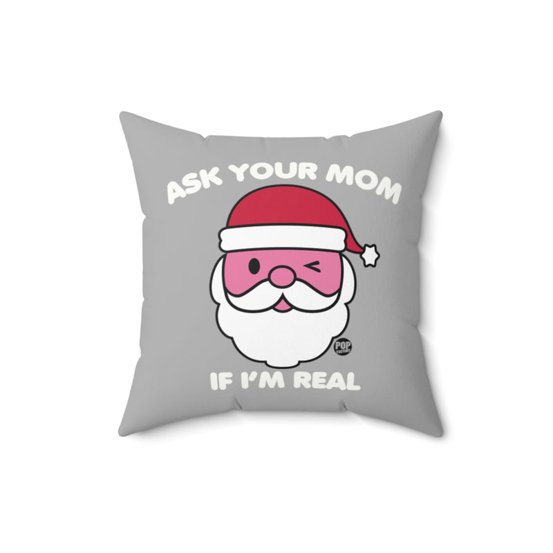 Load image into Gallery viewer, Ask Mom If Real Santa Pillow
