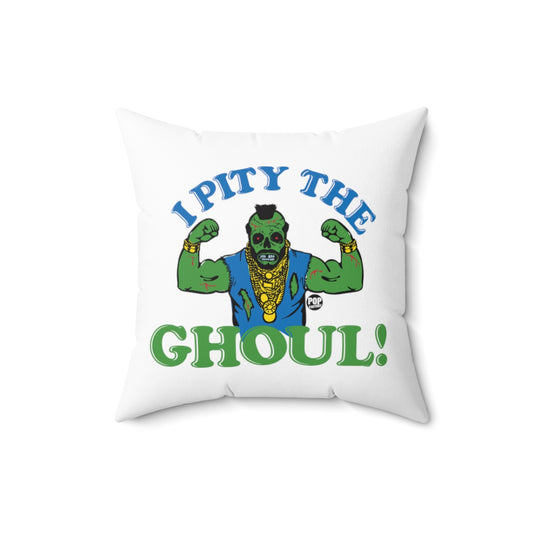I Pity The Ghoul Mr T Pillow