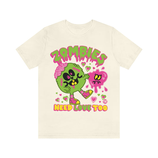 Zombies Need Love Too Unisex Tee