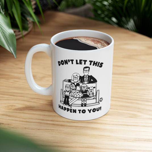 Don't Let This Happen To You Family Mug