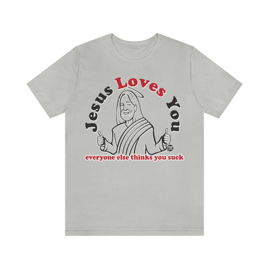 Jesus Loves You You Suck Unisex Tee