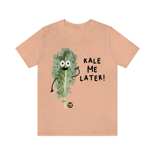 Kale Me Later Unisex Tee