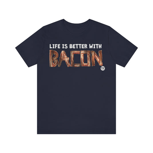 Life Better With Bacon Unisex Tee