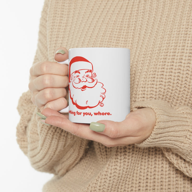 Load image into Gallery viewer, Santa Nothing For You Whore Mug
