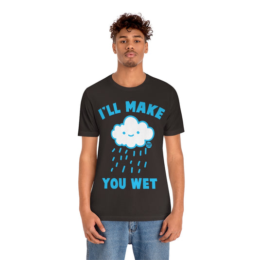 I'll Make You Wet Cloud Unisex Tee