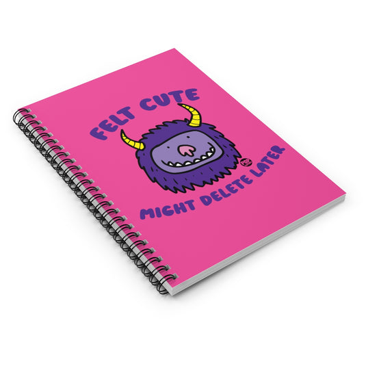 Felt Cute Might Delete Later Monster Notebook