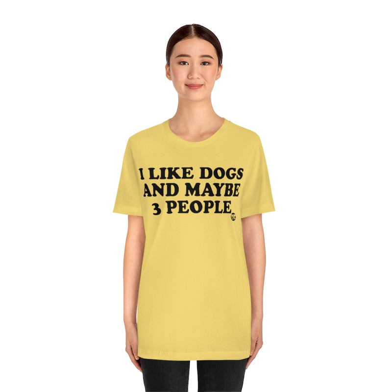 Load image into Gallery viewer, I Like Dogs And Maybe 3 People Unisex Tee
