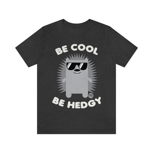 Be Cool Be Hedgy Unisex Tee