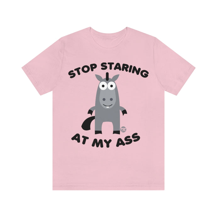 Stop Staring At My Ass Unisex Tee