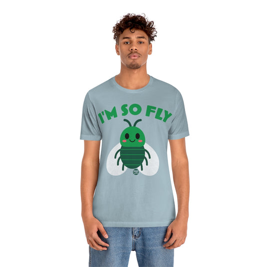 I'm So Fly Fly Unisex Tee