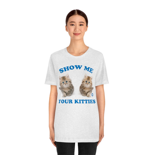 Show Me Your Kitties Unisex Tee