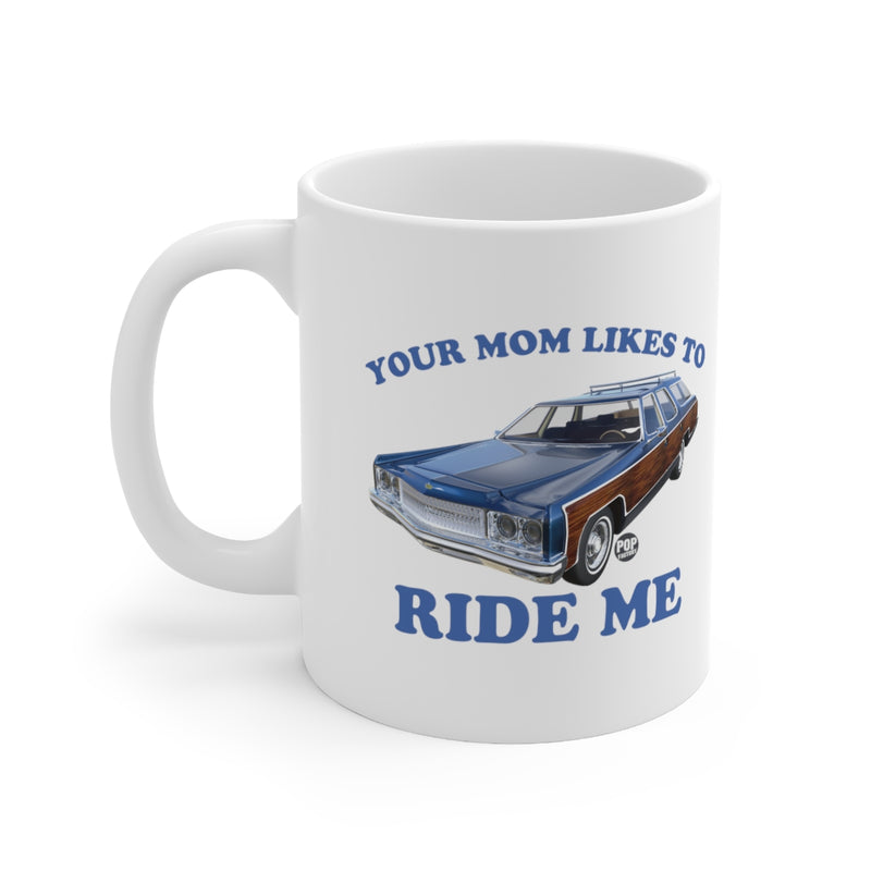 Load image into Gallery viewer, Your Mom Likes To Ride Me Wagon Mug
