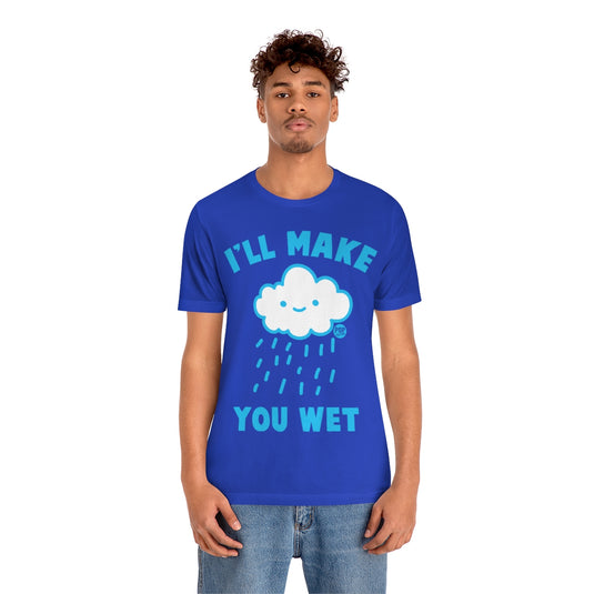 I'll Make You Wet Cloud Unisex Tee