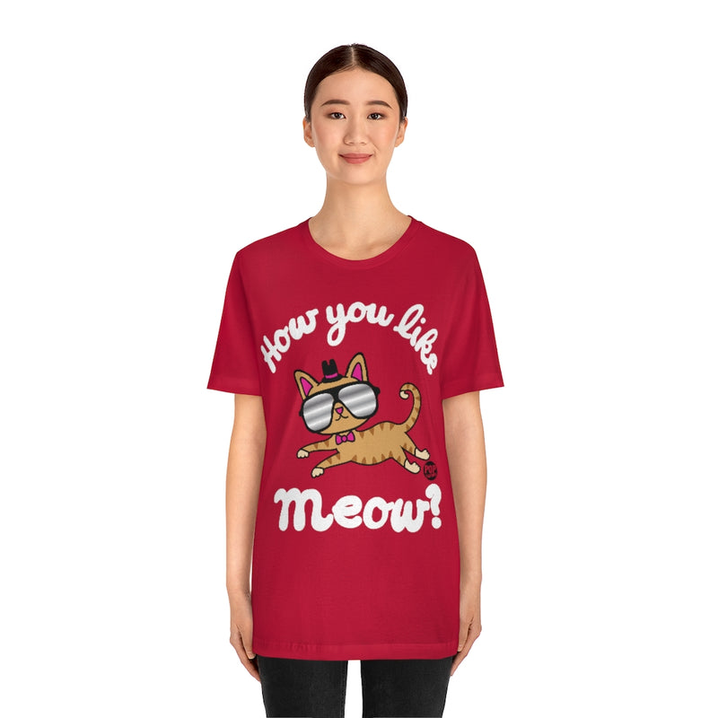 Load image into Gallery viewer, How You Like Me Meow Unisex Tee
