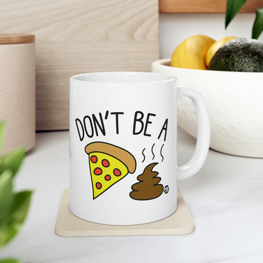 Don't Be a Pizza Shit coffee Mug