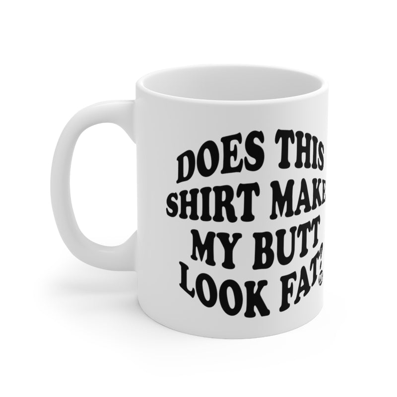 Load image into Gallery viewer, Does This Shirt Make My Butt Look Fat Mug
