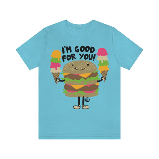 I'm Good For You Burger Unisex Tee