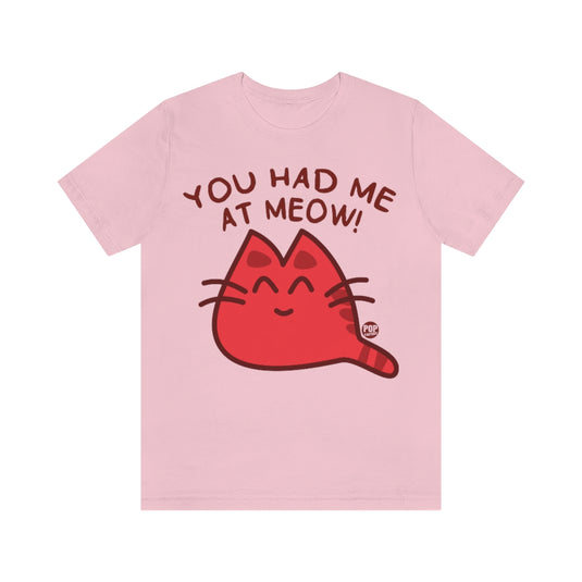 You Had Me At Meow Unisex Tee