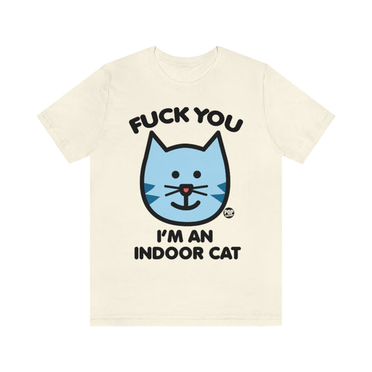 Fuck You Indoor Cat Unisex Tee