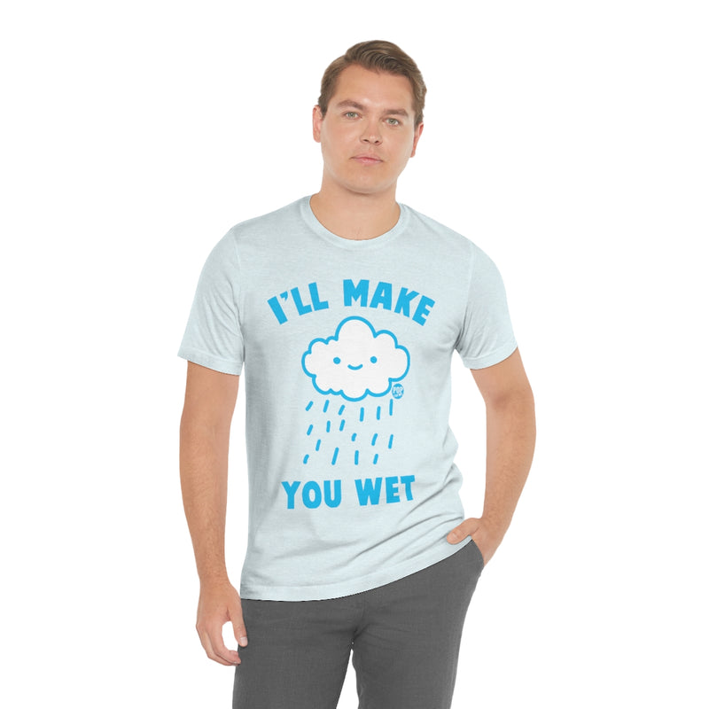 Load image into Gallery viewer, I&#39;ll Make You Wet Cloud Unisex Tee
