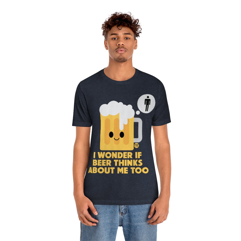 Load image into Gallery viewer, Wonder If Beer Thinks About Me Unisex Tee

