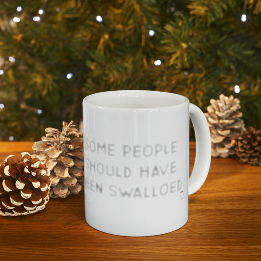 Some People Should Have Been Swallowed Coffeee Mug