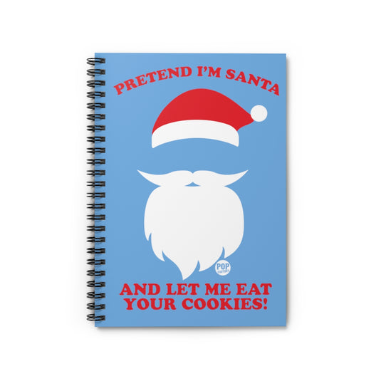 Pretend I'm Santa Eat Cookies Notebook
