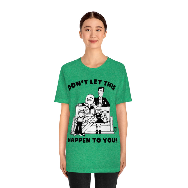 Load image into Gallery viewer, Don&#39;t Let This Happen To You Family Unisex Tee
