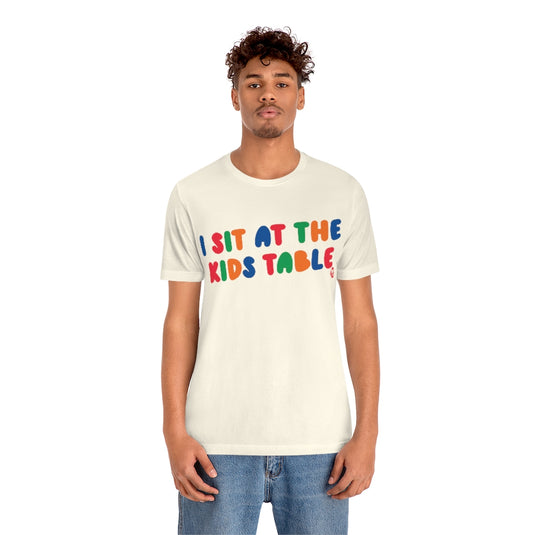 I Sit At The Kids Table Unisex Tee