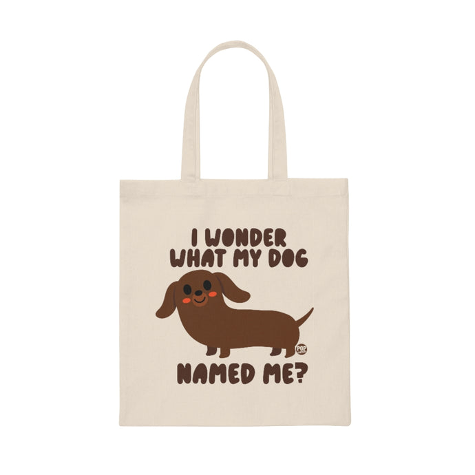 Wonder What My Dog Named Me Tote