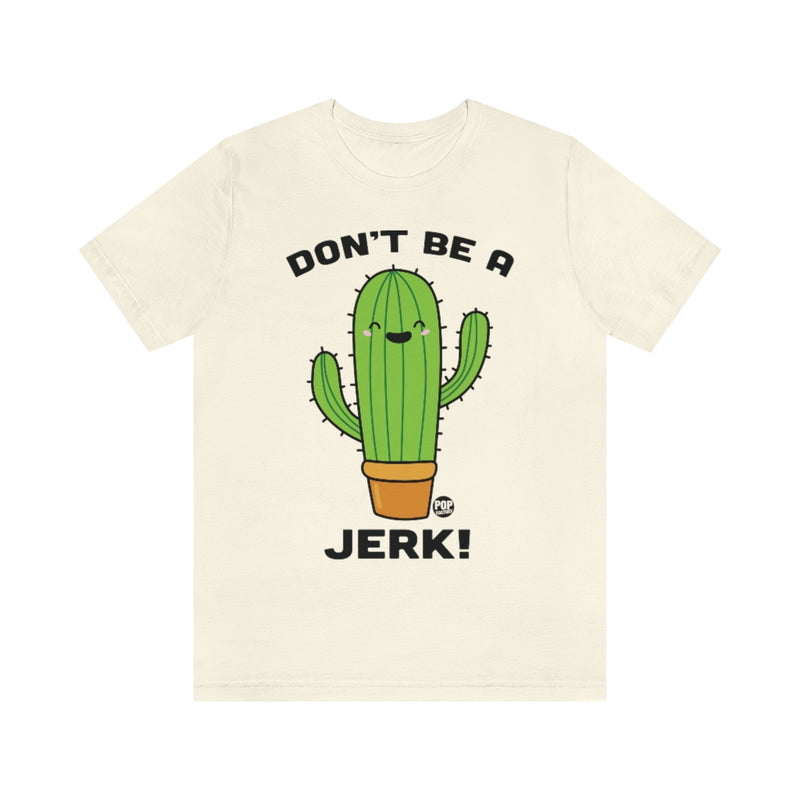 Load image into Gallery viewer, Don&#39;t Be A Jerk Cactus Unisex Tee
