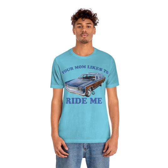 Your Mom Likes To Ride Me Wagon Unisex Tee