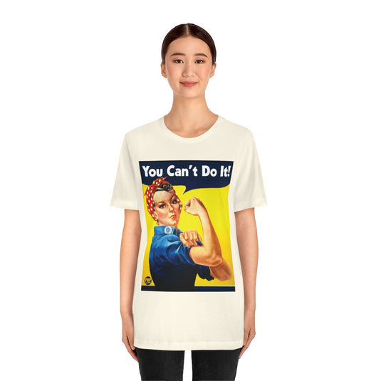 You Can't Do It Rosie Unisex Tee