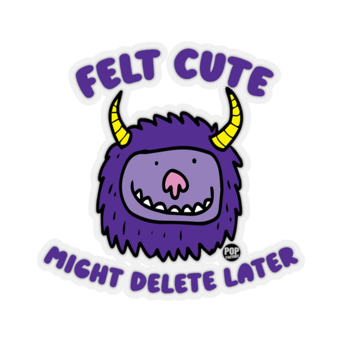 Felt Cute Might Delete Later Monster Sticker