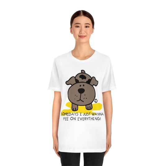 Somedays Pee On Everything Unisex Tee