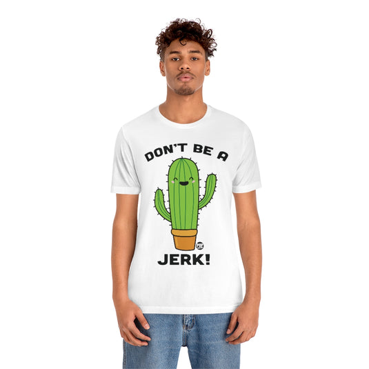 Don't Be A Jerk Cactus Unisex Tee