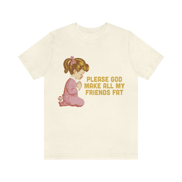 Make All My Friends Fat Unisex Tee