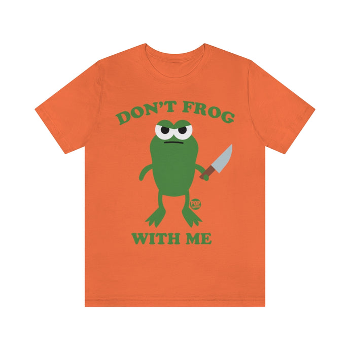Don't Frog With Me Unisex Tee