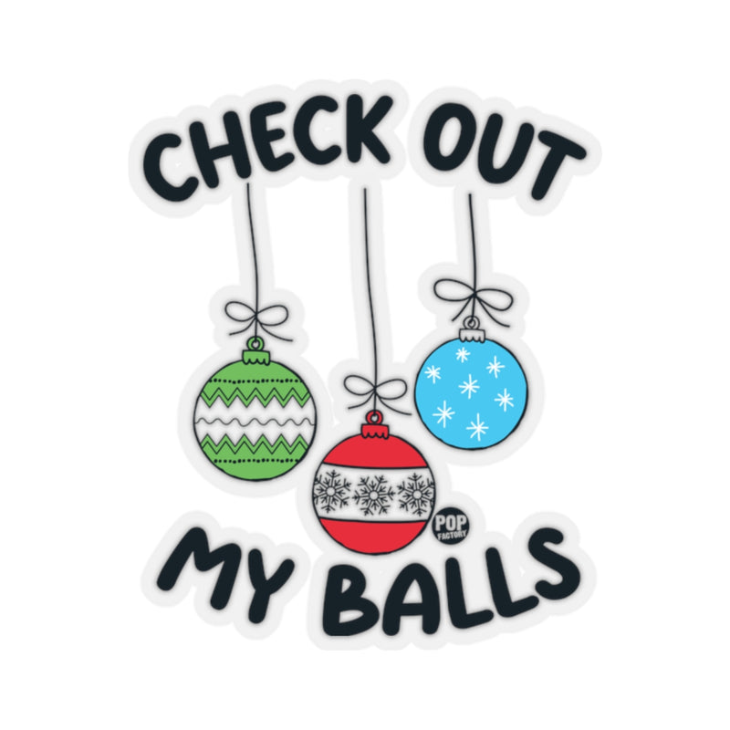 Load image into Gallery viewer, Funny vinyl Christmas sticker with the phrase “Check Out My Balls” and three holiday ornaments – 3 inch waterproof holiday humor sticker by Pop Factory
