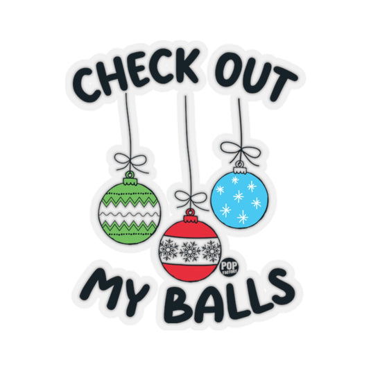 Funny vinyl Christmas sticker with the phrase “Check Out My Balls” and three holiday ornaments – 3 inch waterproof holiday humor sticker by Pop Factory