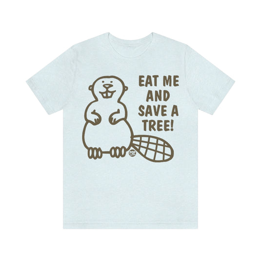 Eat Me Save Tree Beaver Unisex Tee