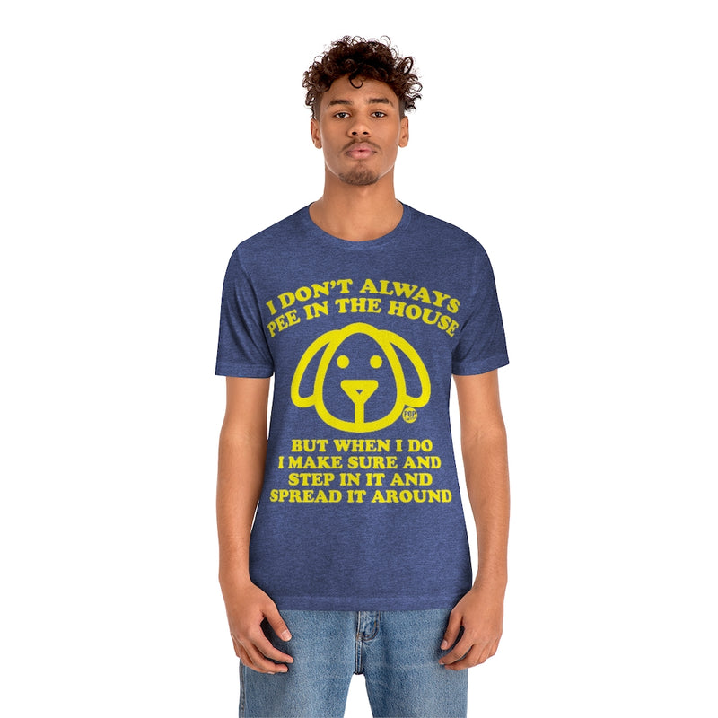 Load image into Gallery viewer, I Don&#39;t Always Pee In The House Dog Unisex Tee
