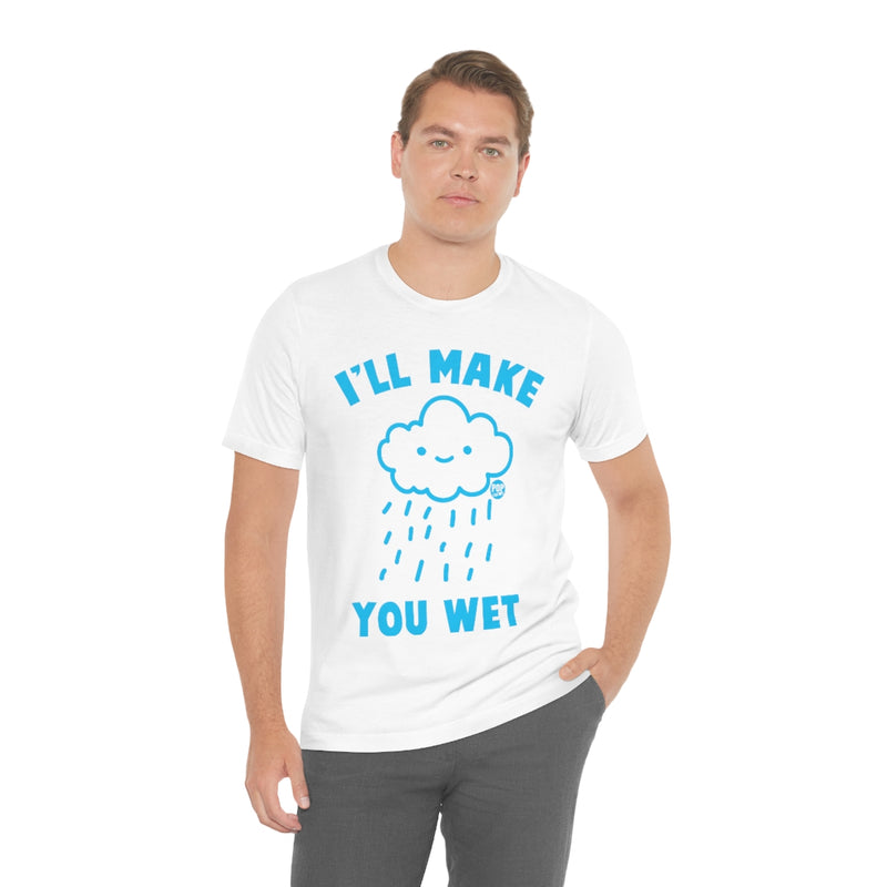 Load image into Gallery viewer, I&#39;ll Make You Wet Cloud Unisex Tee
