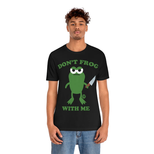 Don't Frog With Me Unisex Tee