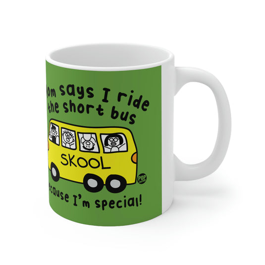 Mom Says I Ride the Short Bus Becaue I'm Special ! CoffeeMug