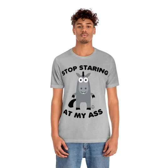Stop Staring At My Ass Unisex Tee