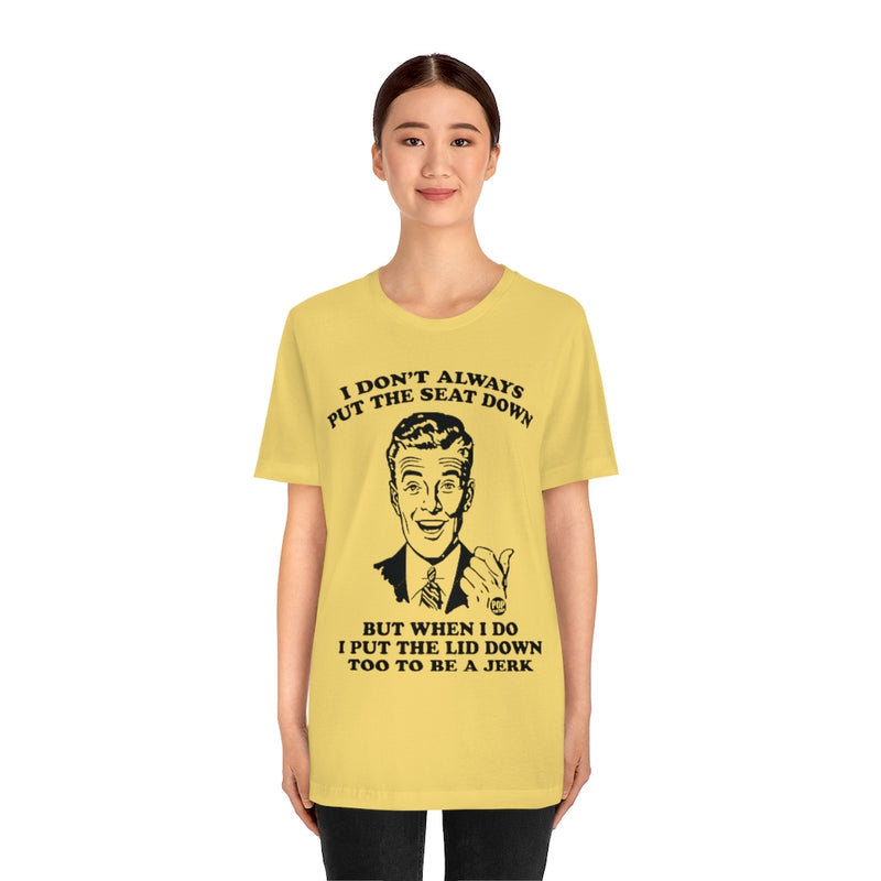 Load image into Gallery viewer, I Don&#39;t Always Put The Seat Down Unisex Tee
